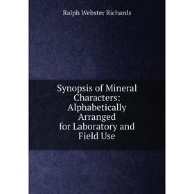 

Книга Synopsis of Mineral Characters: Alphabetically Arranged for Laboratory and Field Use