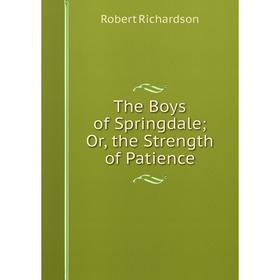 

Книга The Boys of Springdale; Or, the Strength of Patience