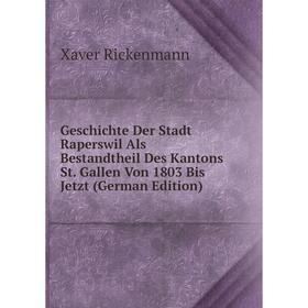 

Книга Geschichte Der Stadt Raperswil Als Bestandtheil Des Kantons St. Gallen Von 1803 Bis Jetzt (German Edition)