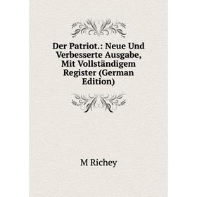 

Книга Der Patriot.: Neue Und Verbesserte Ausgabe, Mit Vollständigem Register (German Edition)