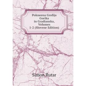 

Книга Pokneena Grofija Gorika in Gradianska, Volumes 1-2 (Slovene Edition)
