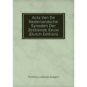 

Книга Acta Van De Nederlandsche Synoden Der Zestiende Eeuw (Dutch Edition)