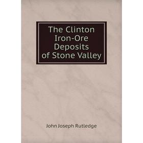 

Книга The Clinton Iron-Ore Deposits of Stone Valley
