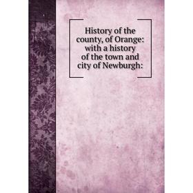 

Книга History of the county, of Orange: with a history of the town and city of Newburgh
