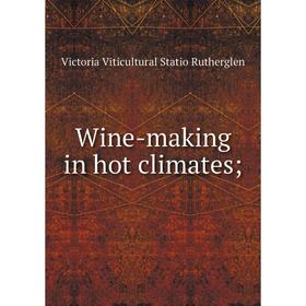

Книга Wine-making in hot climates