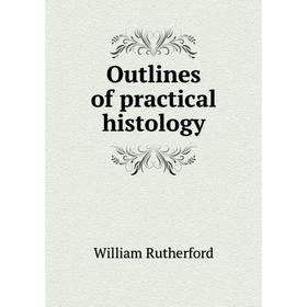 

Книга Outlines of practical histology