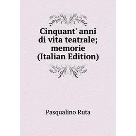 

Книга Cinquant' anni di vita teatrale; memorie (Italian Edition)