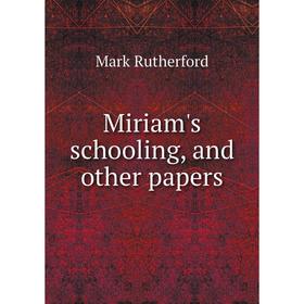 

Книга Miriam's schooling, and other papers