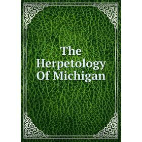

Книга The Herpetology Of Michigan