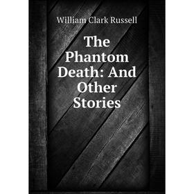 

Книга The Phantom Death: And Other Stories