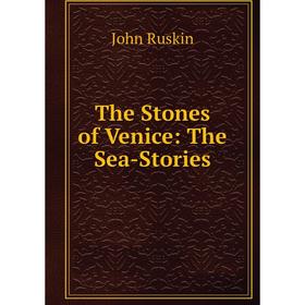 

Книга The Stones of Venice: The Sea-Stories