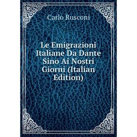 

Книга Le Emigrazioni Italiane Da Dante Sino Ai Nostri Giorni
