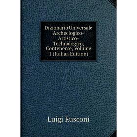 

Книга Dizionario Universale Archeologico-Artistico-Technologico, Contenente, Volume 1 (Italian Edition)