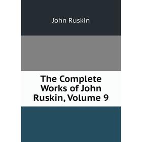 

Книга The Complete Works of John Ruskin, Volume 9