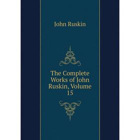

Книга The Complete Works of John Ruskin, Volume 15