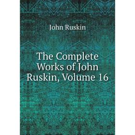 

Книга The Complete Works of John Ruskin, Volume 16