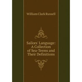 

Книга Sailors' Language: A Collection of Sea-Terms and Their Definitions