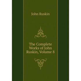 

Книга The Complete Works of John Ruskin, Volume 8