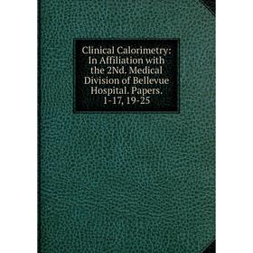 

Книга Clinical Calorimetry: In Affiliation with the 2Nd. Medical Division of Bellevue Hospital. Papers. 1-17, 19-25