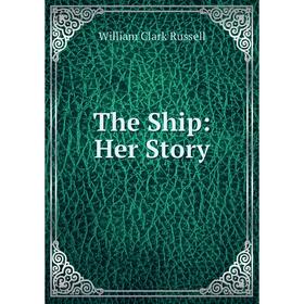 

Книга The Ship: Her Story
