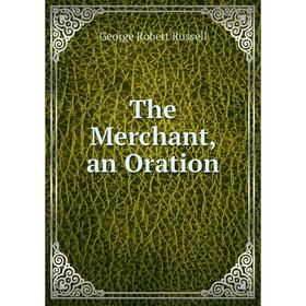 

Книга The Merchant, an Oration