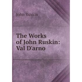 

Книга The Works of John Ruskin: Val D'arno
