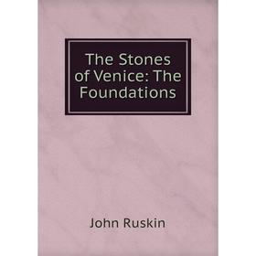 

Книга The Stones of Venice: The Foundations