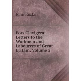 

Книга Fors Clavigera: Letters to the Workmen and Labourers of Great Britain, Volume 2