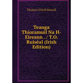 

Книга Teanga Thíoramuil Na H-Eireann. / T.O. Ruiséal (Irish Edition)