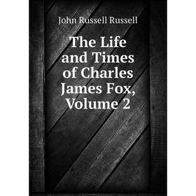 

Книга The Life and Times of Charles James Fox, Volume 2