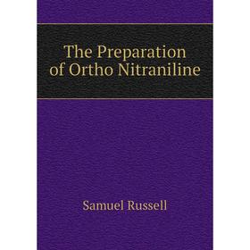 

Книга The Preparation of Ortho Nitraniline