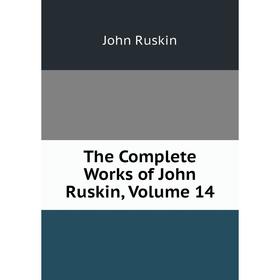 

Книга The Complete Works of John Ruskin, Volume 14