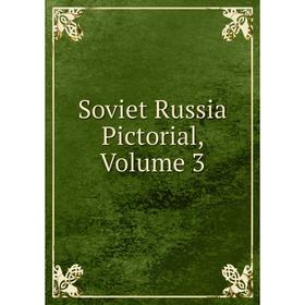 

Книга Soviet Russia Pictorial, Volume 3