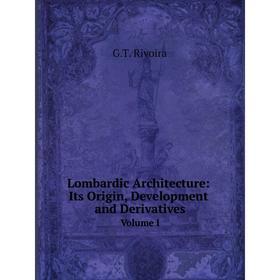 

Книга Lombardic architecture: Its Origin, Development and DerivativesVolume I