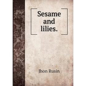 

Книга Sesame and lilies.