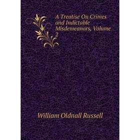 

Книга A Treatise On Crimes and Indictable Misdemeanors, Volume 2