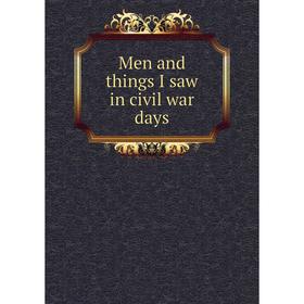 

Книга Men and things I saw in civil war days