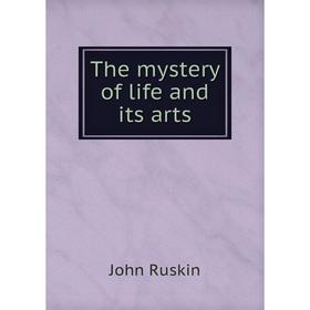 

Книга The mystery of life and its arts