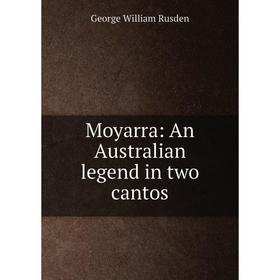 

Книга Moyarra: An Australian legend in two cantos