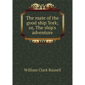 

Книга The mate of the good ship York; or, The ship's adventure