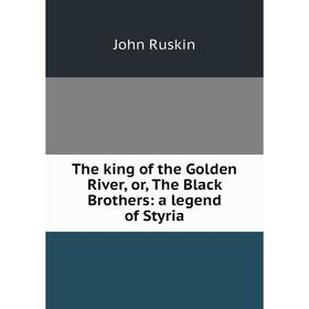 

Книга The king of the Golden River, or, The Black Brothers: a legend of Styria