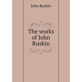 

Книга The works of John Ruskin