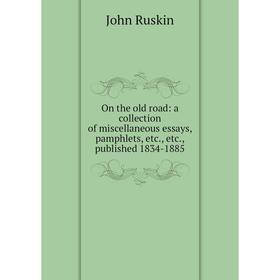 

Книга On the old road: a collection of miscellaneous essays, pamphlets, published 1834-1885
