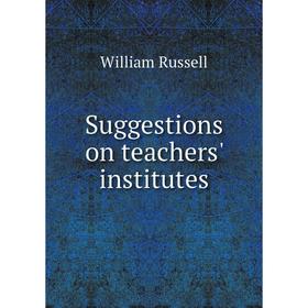 

Книга Suggestions on teachers' institutes