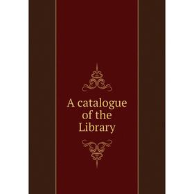 

Книга A catalogue of the Library