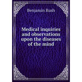 

Книга Medical inquiries and observations upon the diseases of the mind
