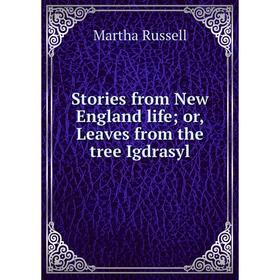 

Книга Stories from New England life; or, Leaves from the tree Igdrasyl