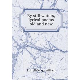 

Книга By still waters, lyrical poems old and new