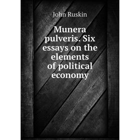 

Книга Munera pulveris Six essays on the elements of political economy