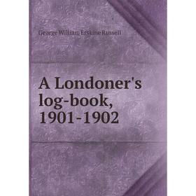

Книга A Londoner's log-book, 1901-1902